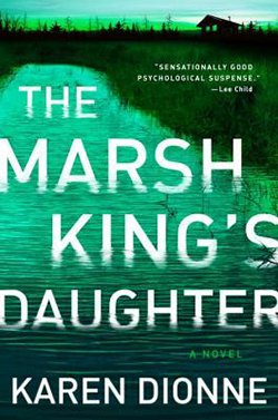 Cover art for Karen Dionne's The Marsh King's Daughter. The cover shows a house standing in a swampy marsh with the title over the photo.