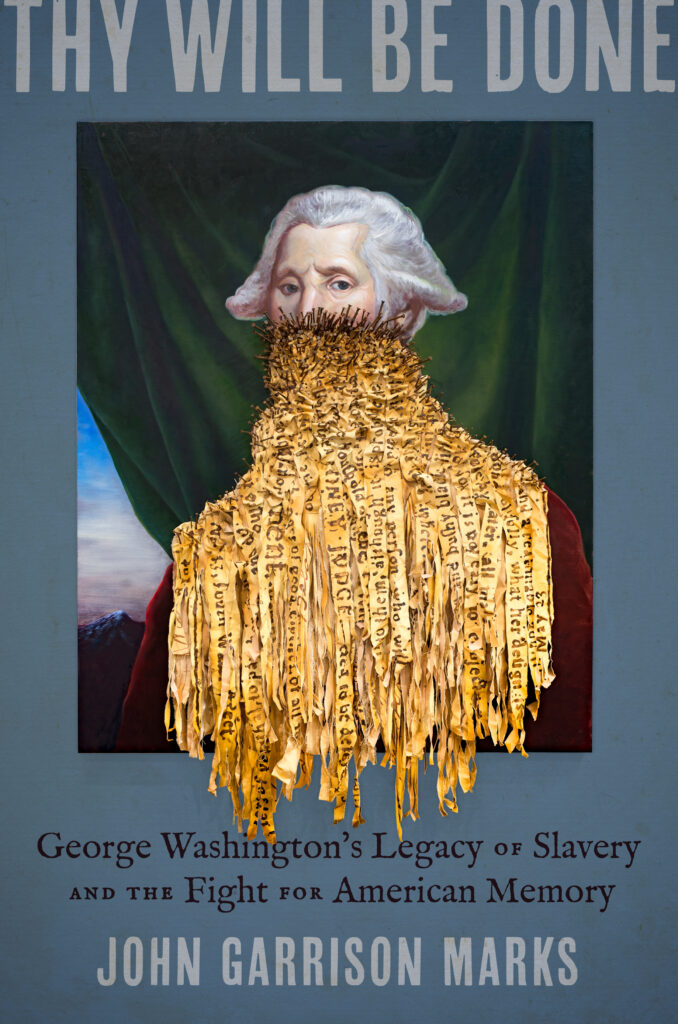 Book cover "Thy Will Be Done: George Washington's Legacy of Slavery and the Fight for American Memory" by John Garrison Marks